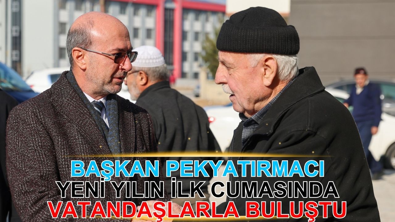 Başkan Pekyatırmacı yeni yılın ilk cumasında vatandaşlarla buluştu