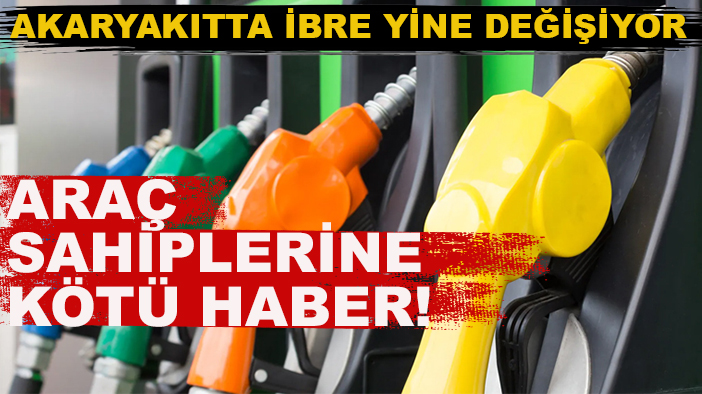 Araç sahiplerine kötü haber! Akaryakıtta ibre yine değişiyor