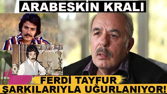 Arabeskin kralı Ferdi Tayfur şarkılarıyla uğurlanıyor!