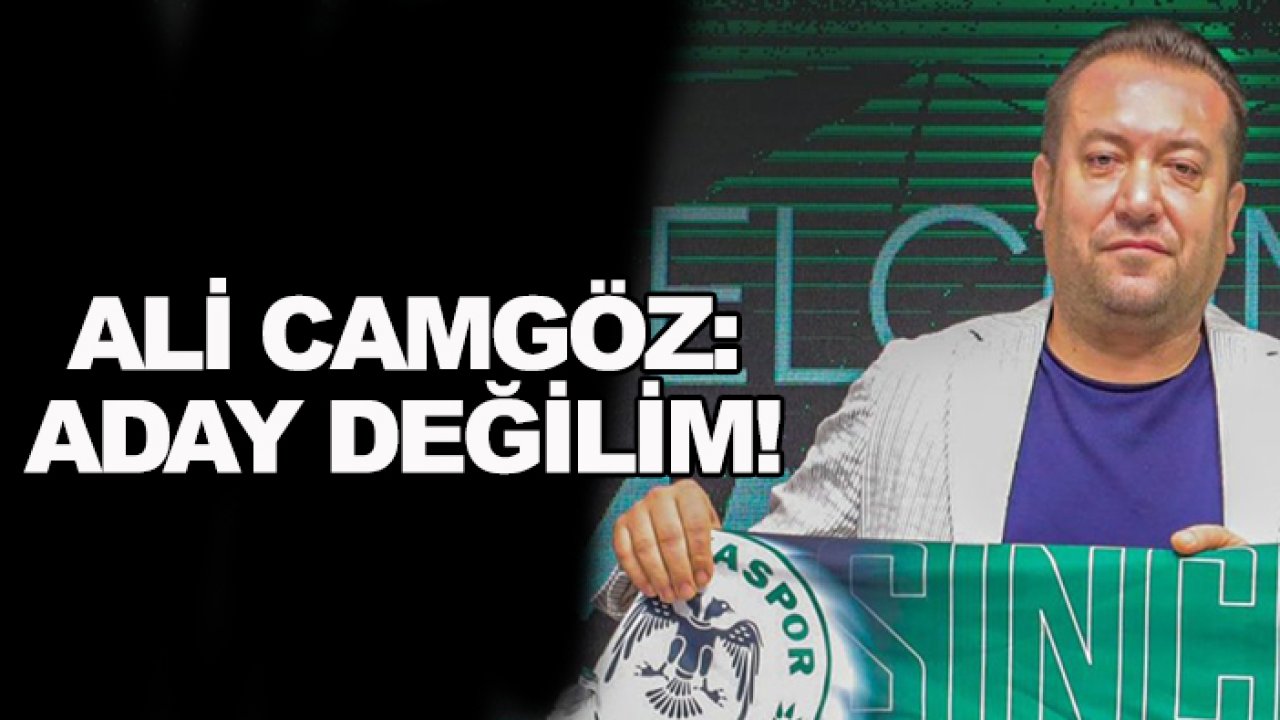 Ali Camgöz: Konyaspor başkanlığına aday değilim