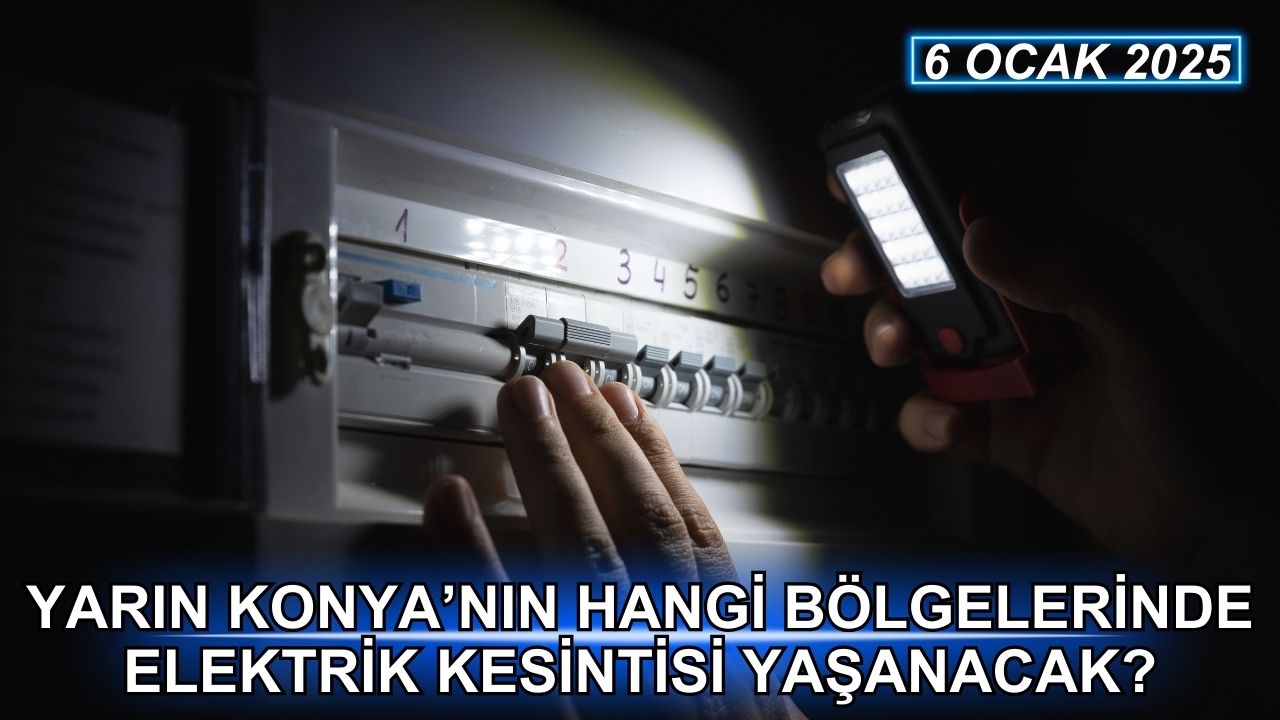 Yarın Konya'nın hangi bölgelerinde elektrik kesintisi yaşanacak?