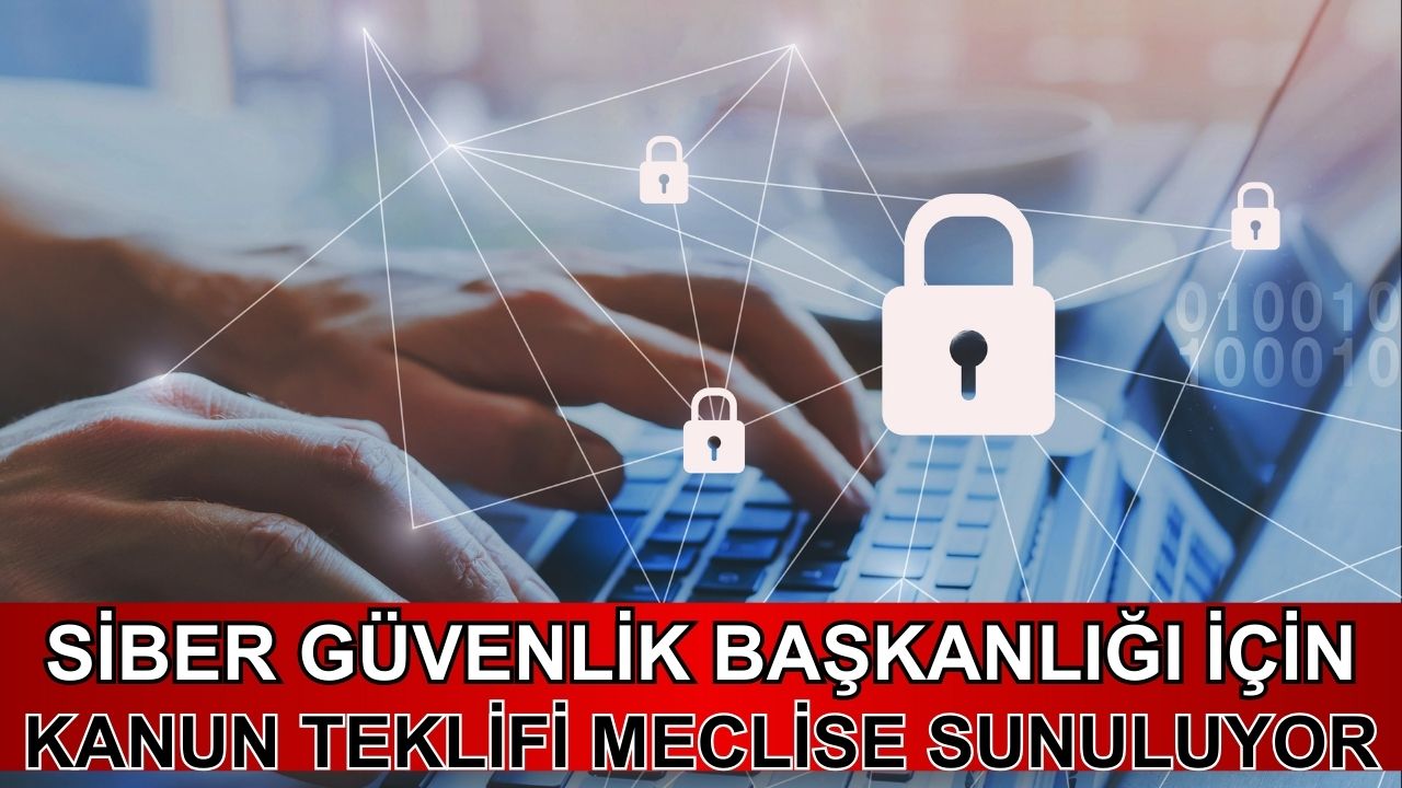 Siber güvenlik başkanlığı için kanun teklifi meclise sunuluyor