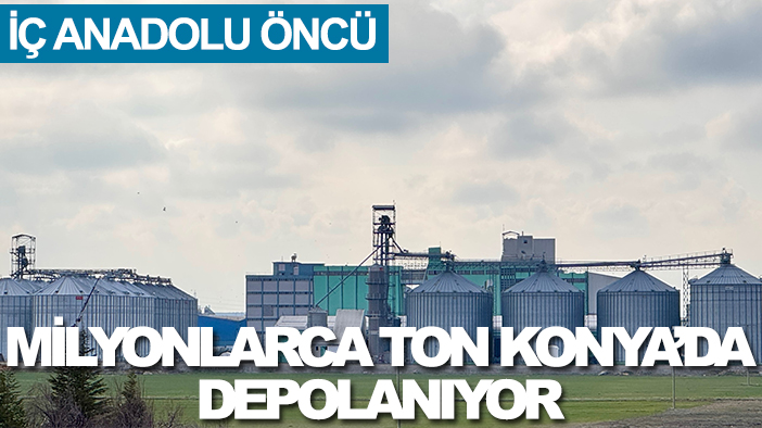 İç Anadolu öncü: Milyonlarca ton Konya'da depolanıyor