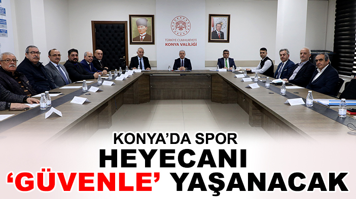 Konya'da spor heyecanı 'güvenle' yaşanacak