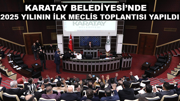 Karatay Belediyesi’nde 2025 yılının ilk meclis toplantısı yapıldı