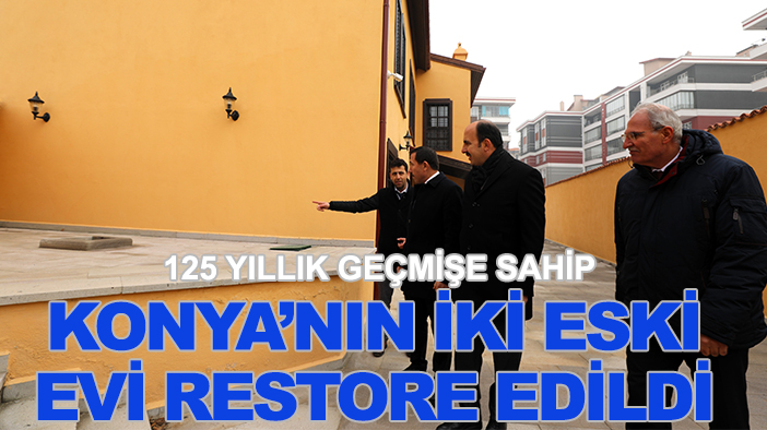 125 yıllık geçmişe sahip Konya’nın iki eski evi restore edildi