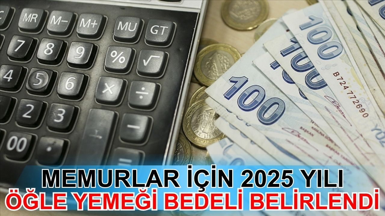 Memurlar için 2025 yılı öğle yemeği bedelleri belirlendi