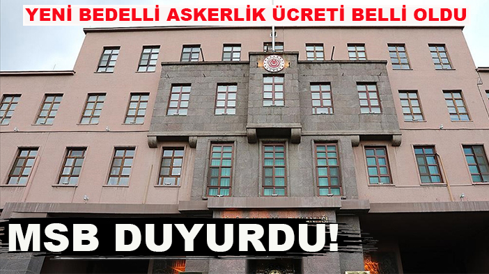 MSB duyurdu! Yeni bedelli askerlik ücreti belli oldu