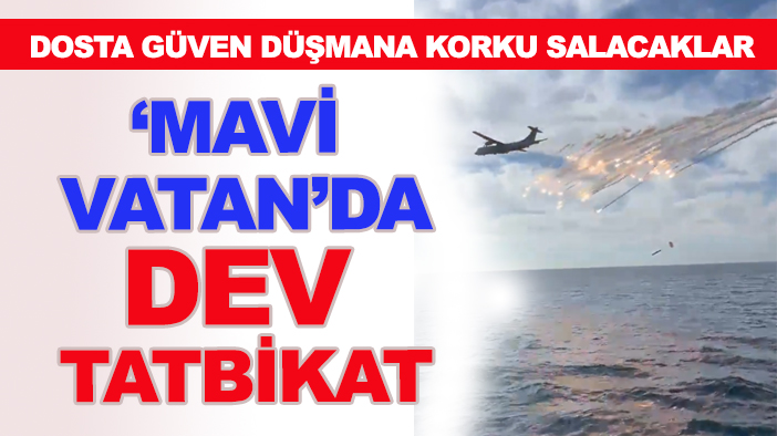 Mavi Vatan'da dev tatbikat! 3 denizde yapılacak 'Mavi Vatan-2025' başladı!