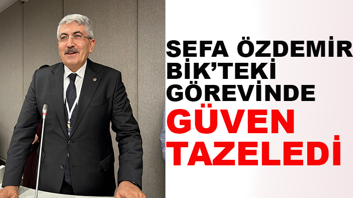 Sefa Özdemir BİK’teki görevinde güven tazeledi