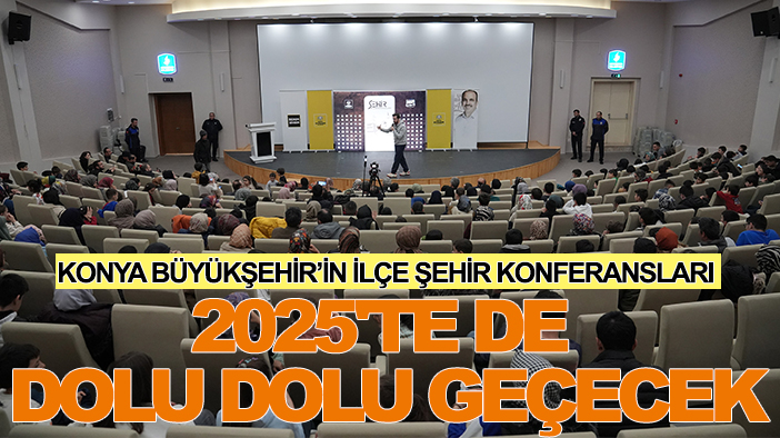 Konya Büyükşehir’in İlçe Şehir Konferansları 2025'te de dolu dolu geçecek: İşte Ocak ayı programı