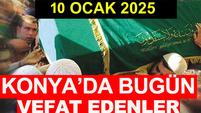 Konya’da bugün vefat edenler? 10 Ocak 2025