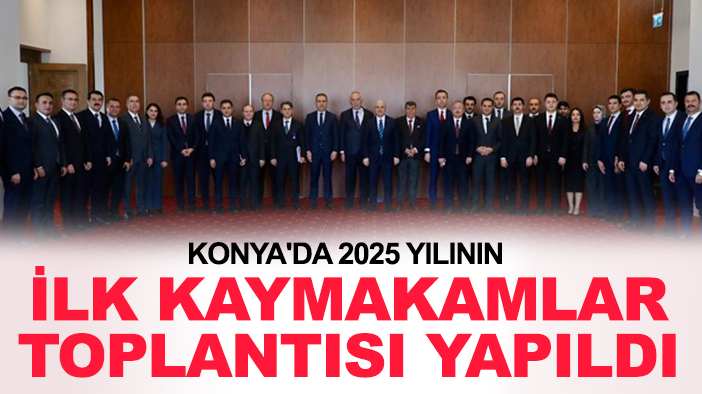 Konya'da 2025 yılının ilk kaymakamlar toplantısı yapıldı