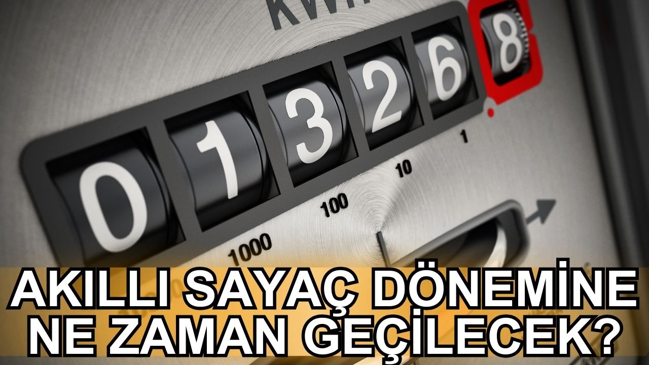 Akıllı sayaç dönemine ne zaman geçilecek?