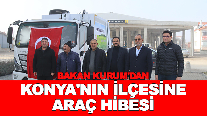 Bakan Kurum'dan Konya'nın ilçesine araç hibesi