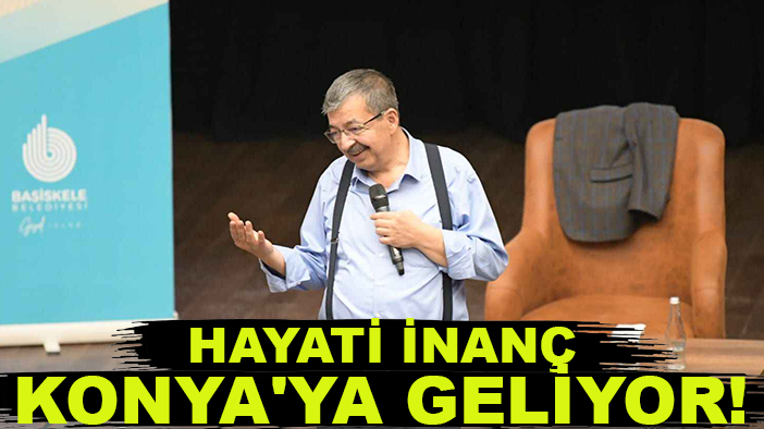 Hayati İnanç Konya'ya geliyor!
