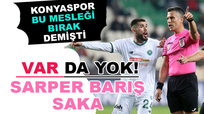 Sarper Barış Saka'nın düdük çalarken de Konyaspor'la yıldızı barışmadı