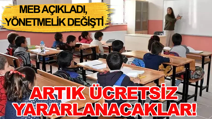 MEB açıkladı, yönetmelik değişti: Artık ücretsiz yararlanacaklar!