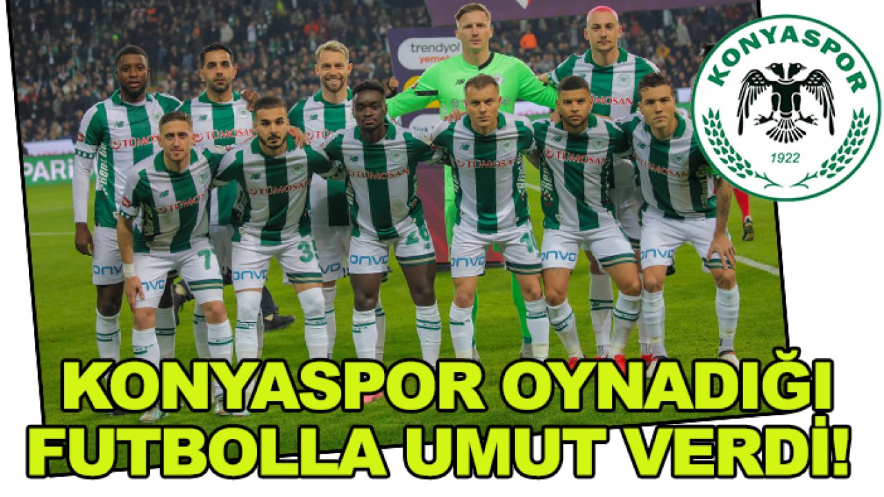 Konyaspor, gösterdiği performansla umut verdi