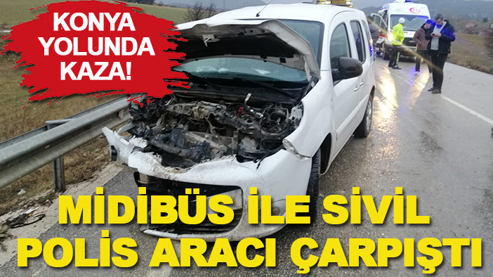 Konya yolunda kaza! Midibüs ile sivil polis aracı çarpıştı
