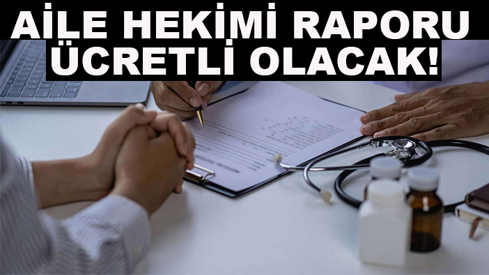 Aile Hekimi raporu ücretli olacak!
