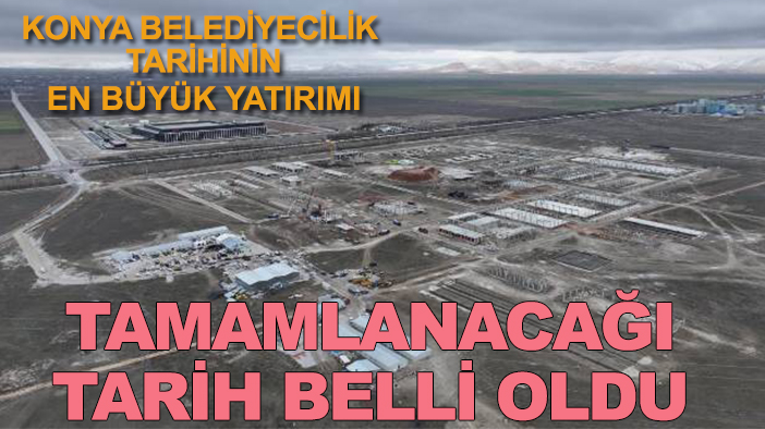 Konya belediyecilik tarihinin en büyük yatırımı: Tamamlanacağı tarih belli oldu