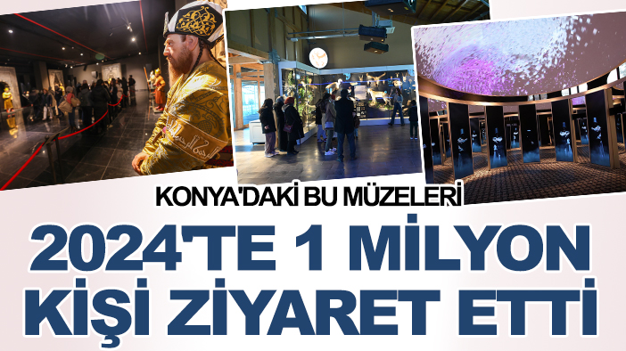 Konya'daki bu müzeleri 2024'te 1 milyon kişi ziyaret etti
