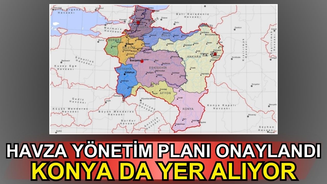 Havza yönetim planı onaylandı: Konya da yer alıyor