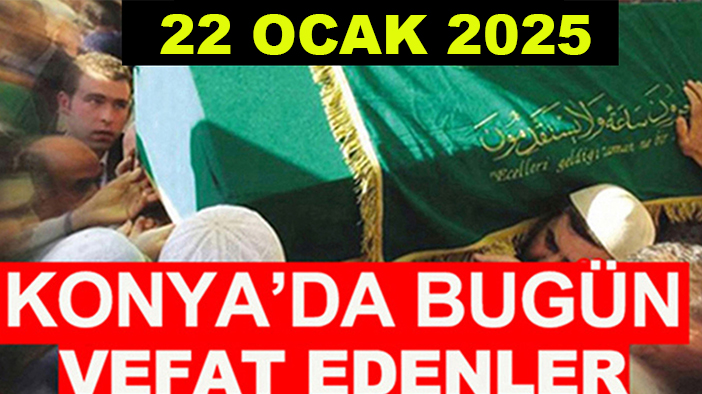 Konya’da bugün vefat edenler? 22 Ocak 2025