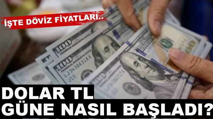 Dolar/TL güne nasıl başladı? İşte döviz fiyatları...