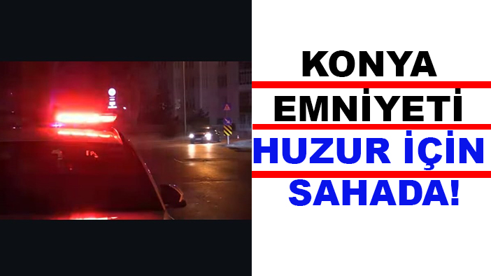 Konya Emniyetinden huzur operasyonu