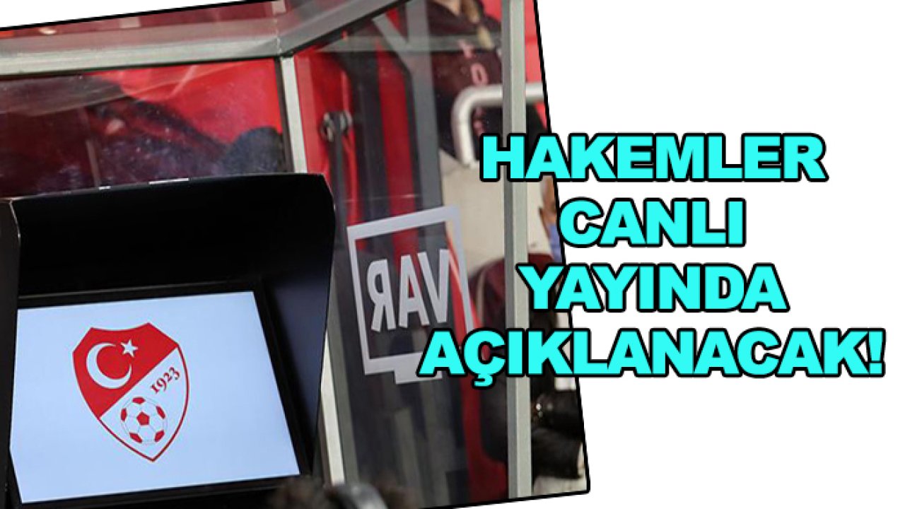 Hakemler canlı yayında açıklanacak!