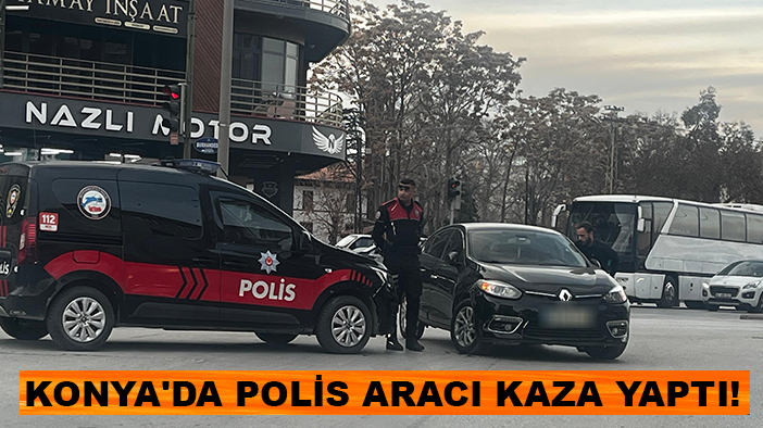 Konya'da polis aracı kaza yaptı!