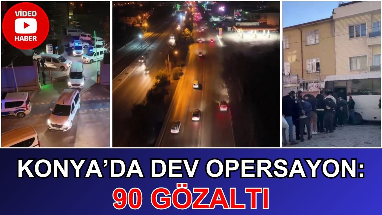 Konya'da dev operasyon: 90 gözaltı