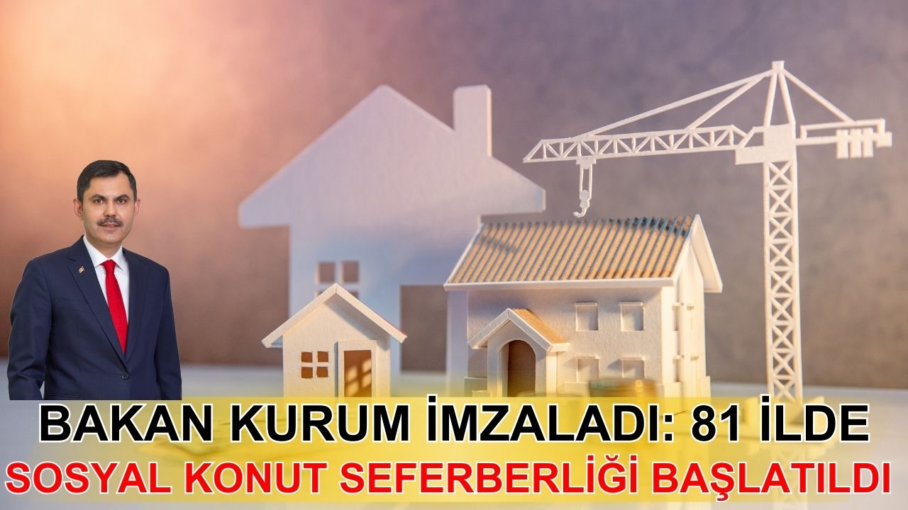 81 ilde sosyal konut seferberliği başlatıldı