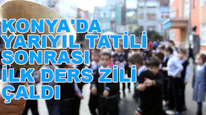 Konya'da yarıyıl tatili sonrası ilk ders zili çaldı