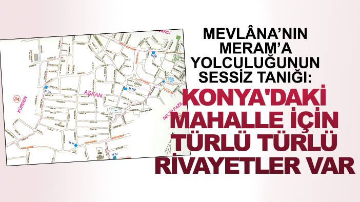 Mevlâna’nın Meram’a yolculuğunun sessiz tanığı: Konya'daki mahalle için türlü türlü rivayetler var