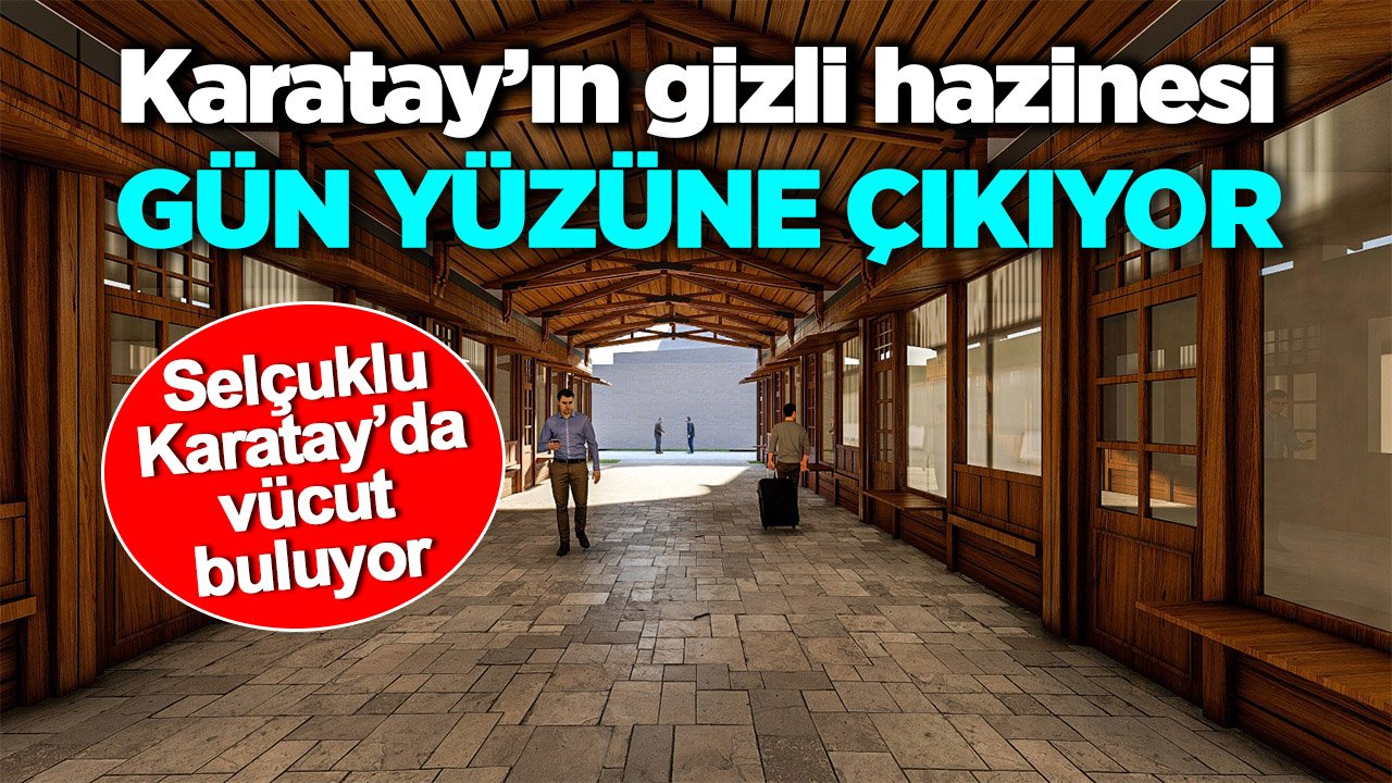 Karatay’ın gizli hazinesi gün yüzüne çıkıyor! Dev proje için ilk kazma vuruluyor