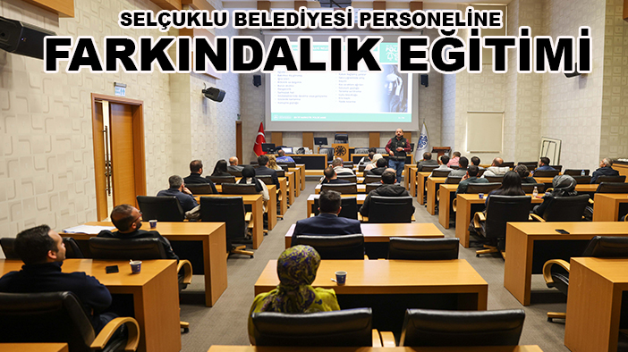 Selçuklu Belediyesi personeline farkındalık eğitimi
