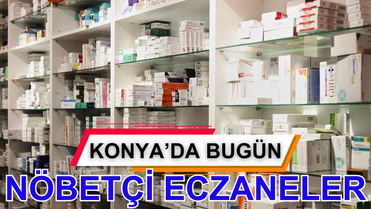 Konya’da bugün nöbetçi eczaneler (12 Mart Çarşamba)