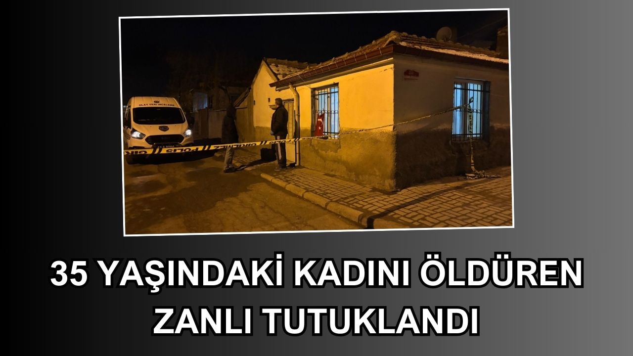 Konya'da 35 yaşındaki kadını öldüren zanlı tutuklandı
