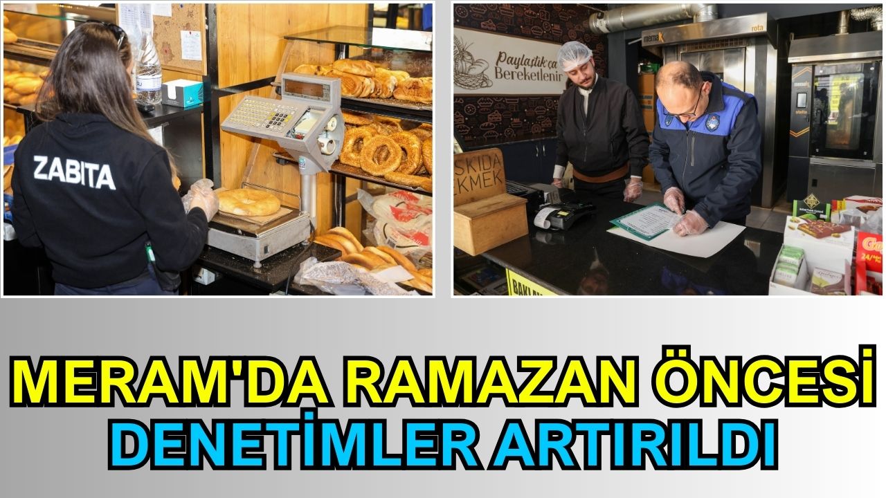 Meram'da Ramazan öncesi denetimler artırıldı