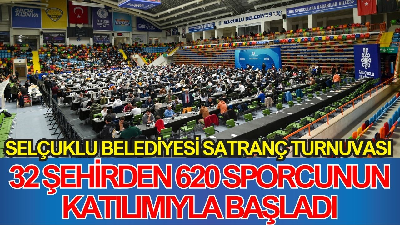 Selçuklu Belediyesi Satranç Turnuvası 32 şehirden 620 sporcunun katılımıyla başladı