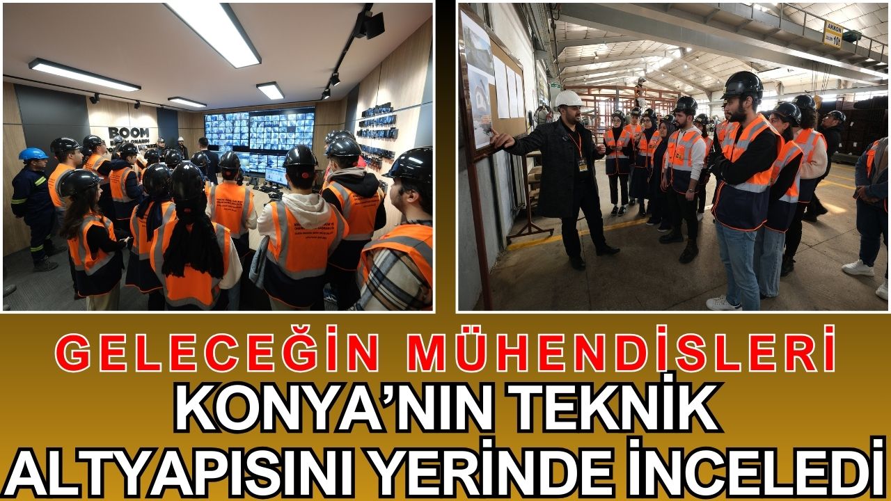 Geleceğin mühendisleri Konya’nın teknik altyapısını yerinde inceledi