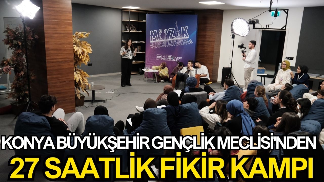 Konya Büyükşehir Gençlik Meclisi'nden 27 saatlik fikir kampı