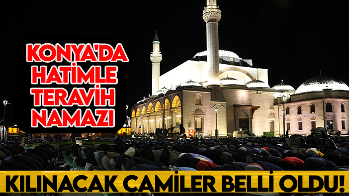 Konya'da hatimle teravih namazı kılınacak camiler belli oldu!
