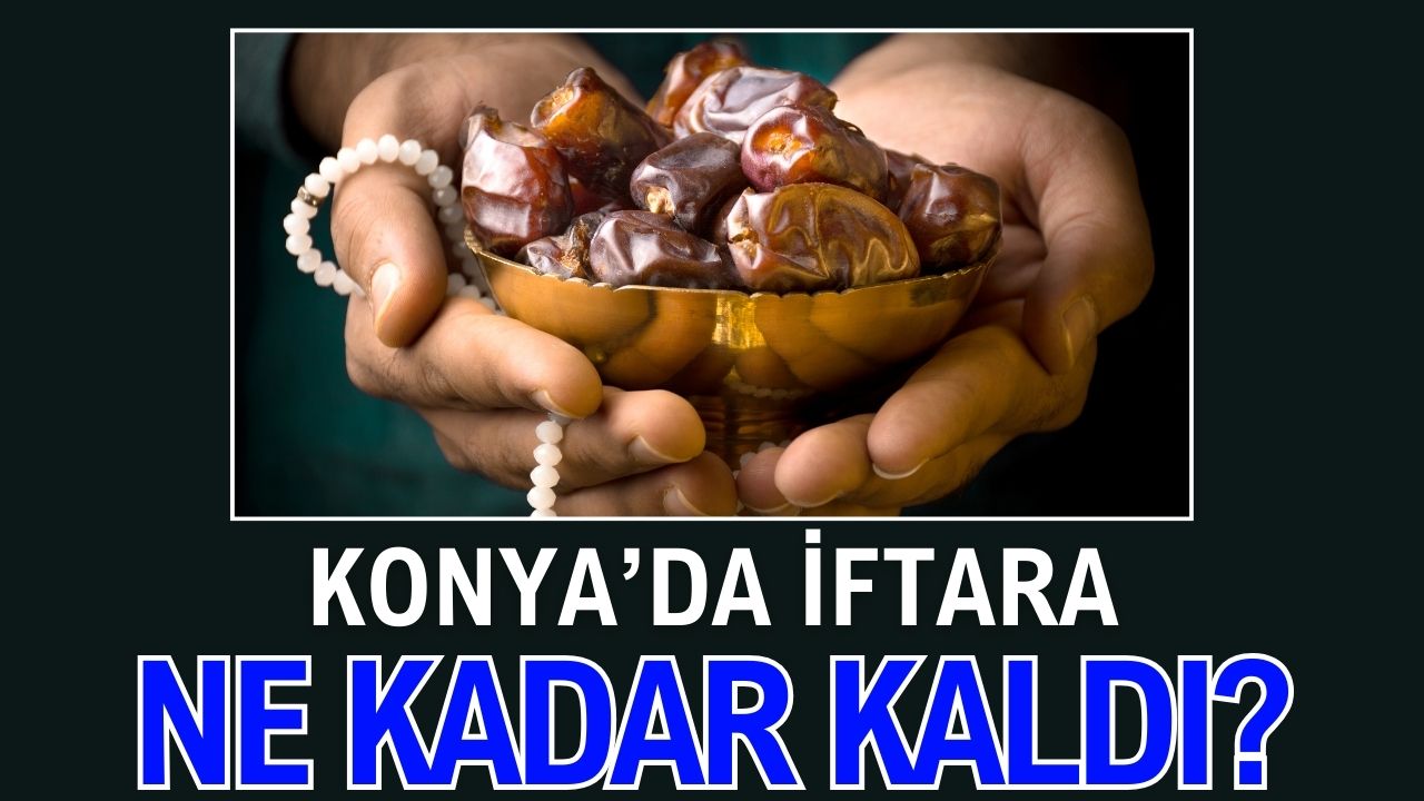 Konya'da iftara ne kadar kaldı?