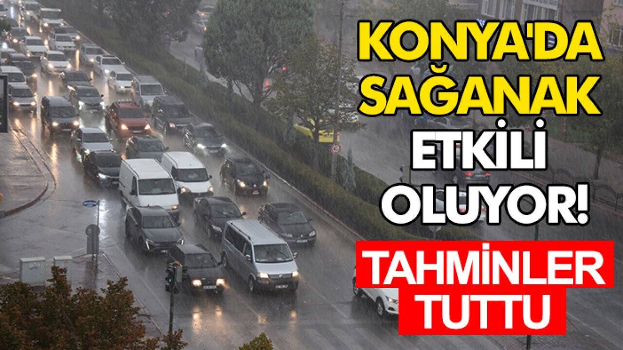 Tahminler tuttu! Konya'da sağanak etkili oldu