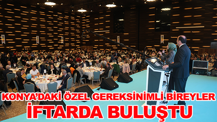 Konya’daki özel gereksinimli bireyler iftarda buluştu