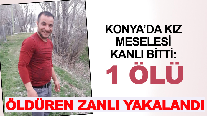 Konya'da kız arkadaşının evinin önünde gördüğü kişiyi öldüren zanlı yakalandı